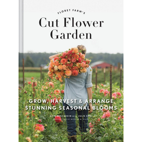 Floret Farm's Cut Flower Garden: Grow, and Arrange Stunning Seasonal Blooms